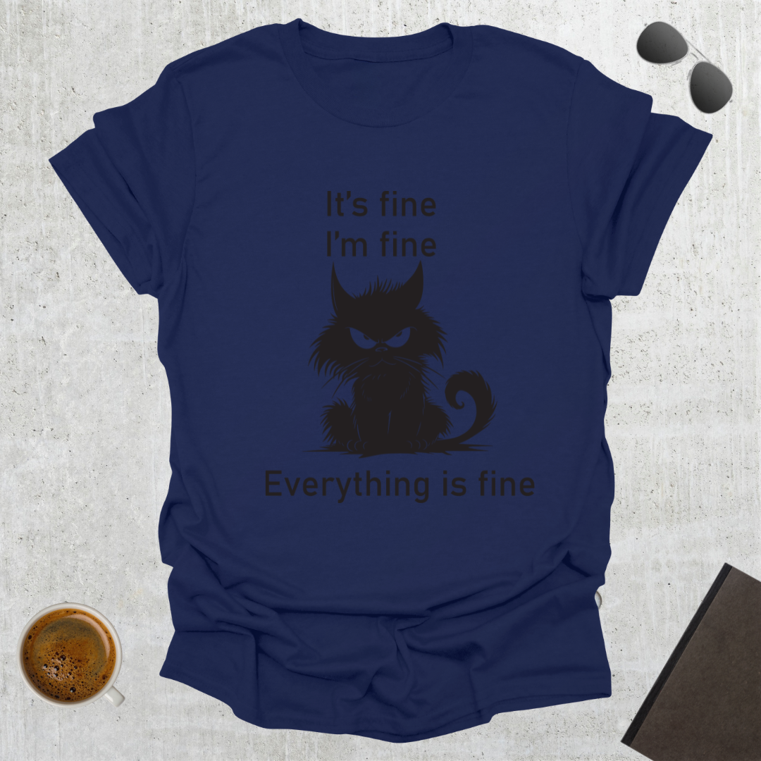 Everything Is Fine T-Shirt