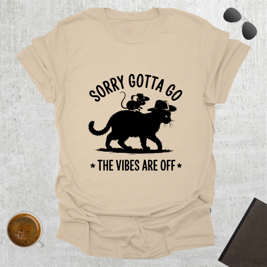 Sorry Gotta Go T-Shirt