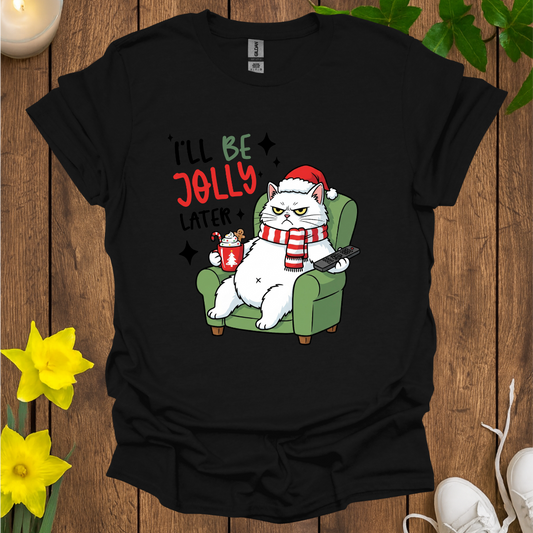 I Will Be Jolly Later T-Shirt