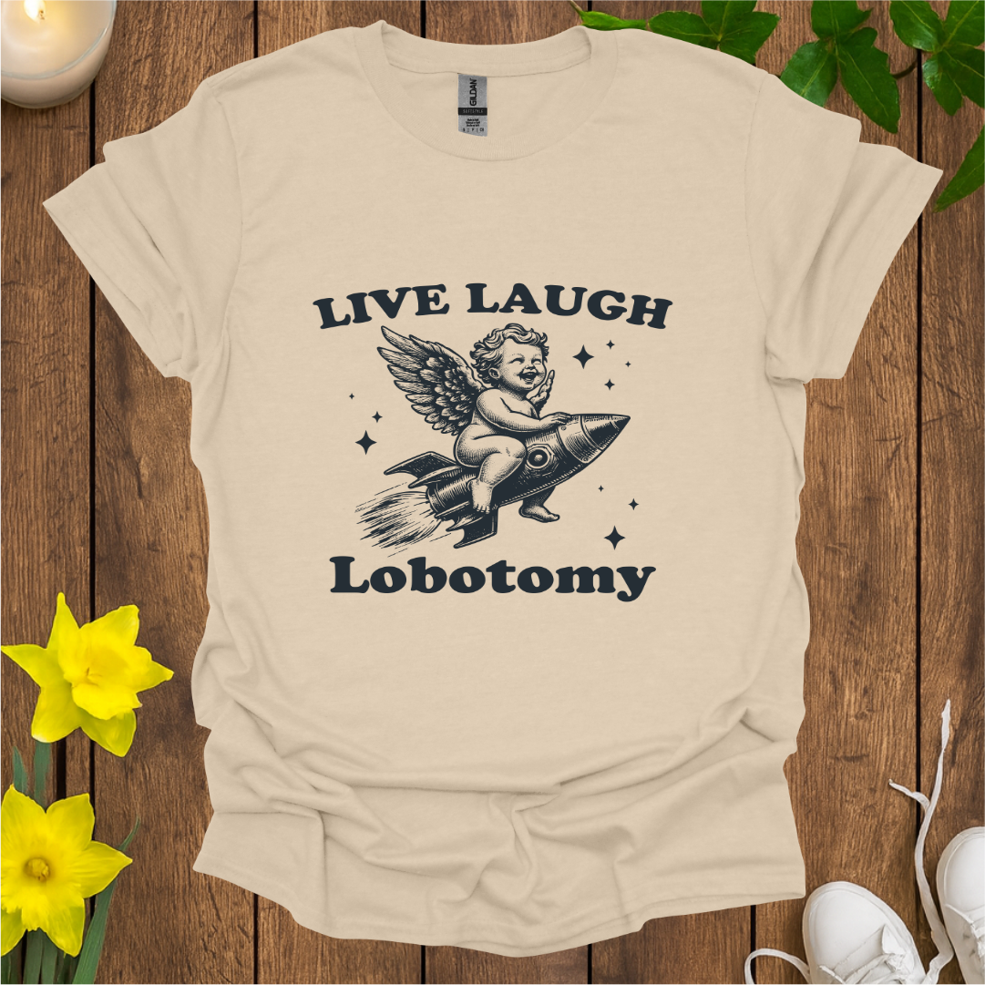 Live Laugh Lobotomy T-Shirt