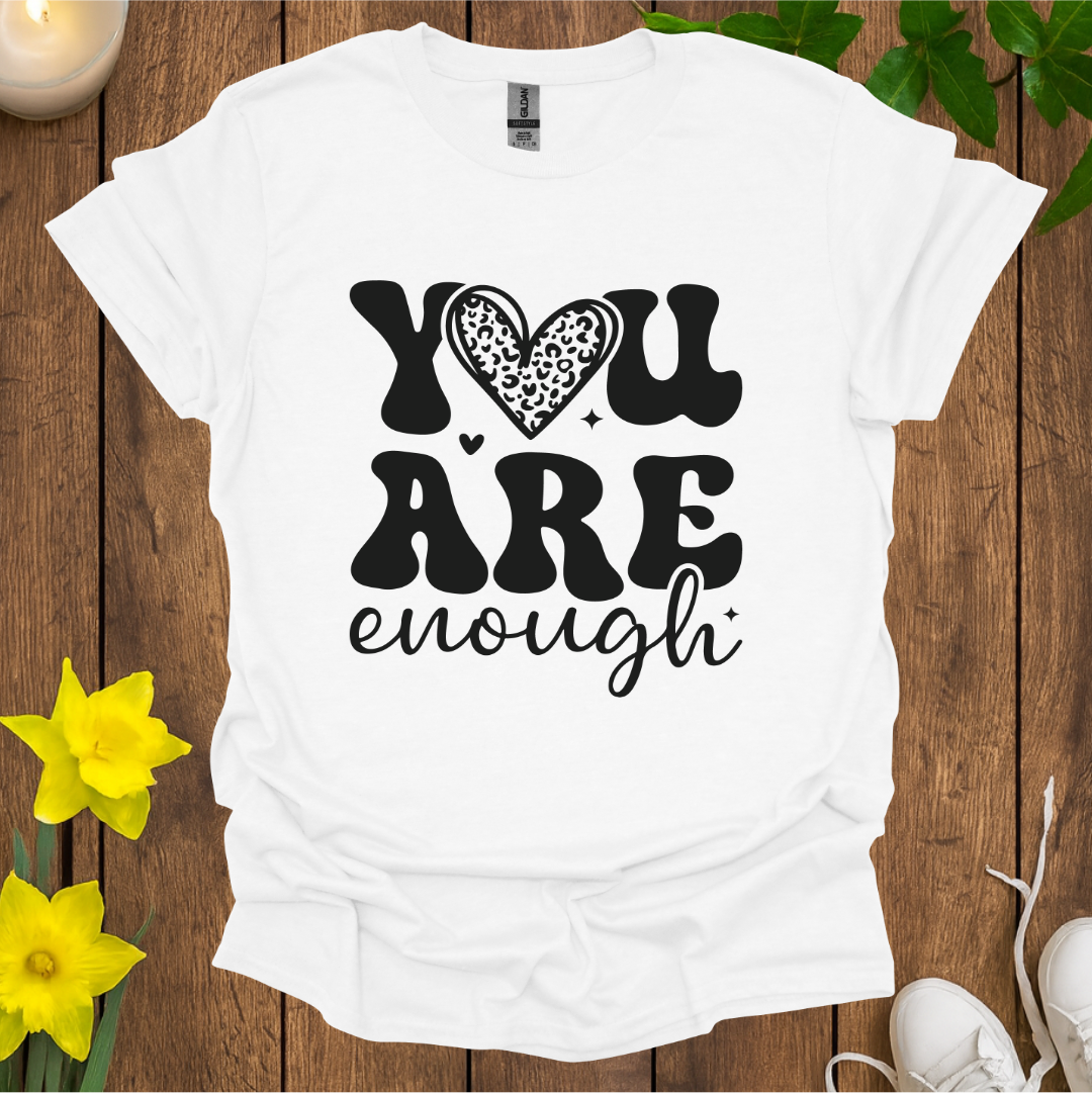 You Are Enough T-Shirt