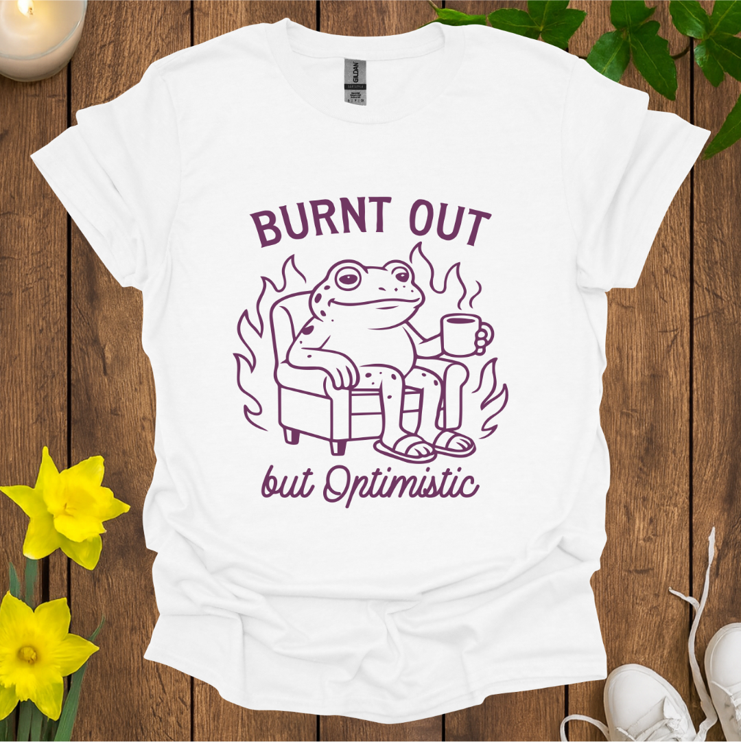 Burnt Out But Optimistic T-Shirt