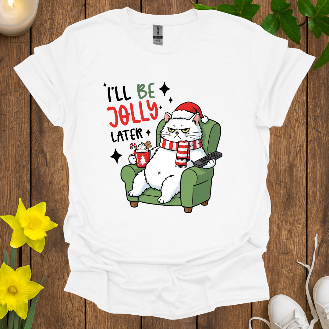 I Will Be Jolly Later T-Shirt
