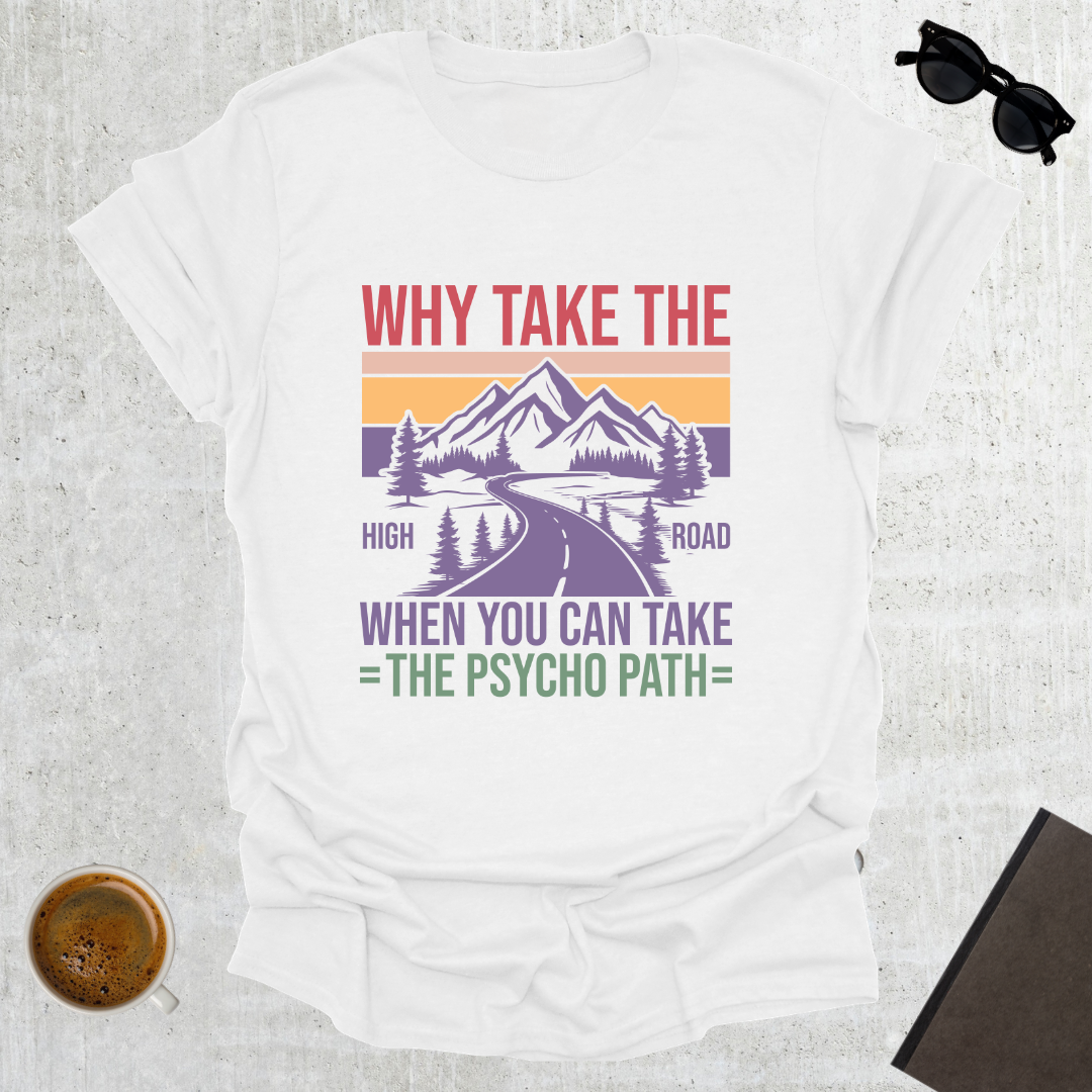 Why Take the High Road T-Shirt