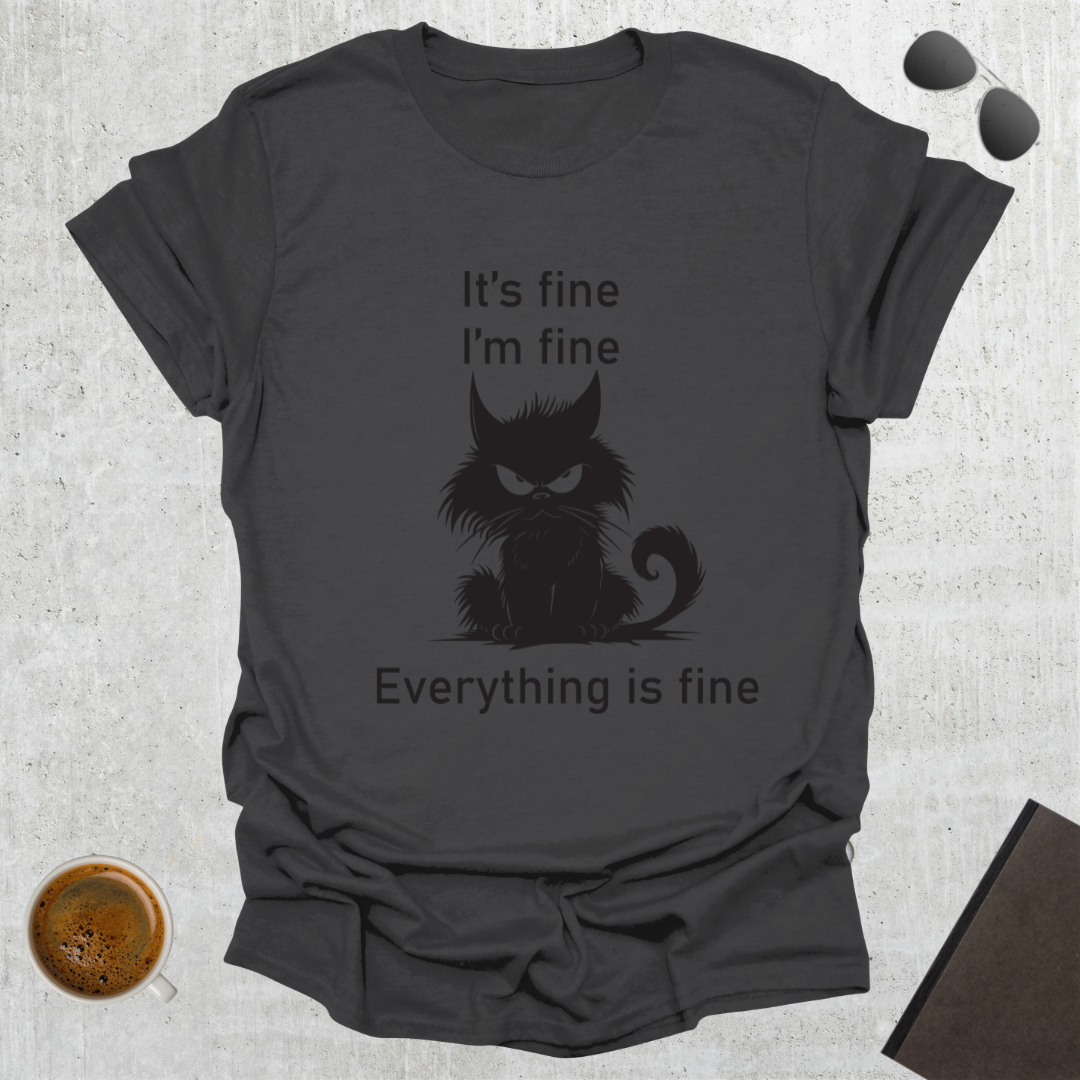 Everything Is Fine T-Shirt