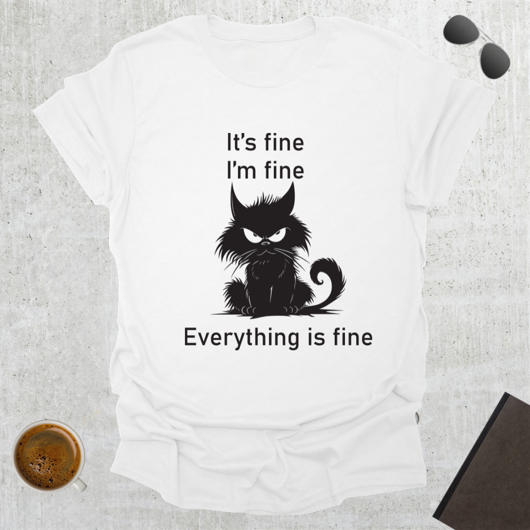 Everything Is Fine T-Shirt