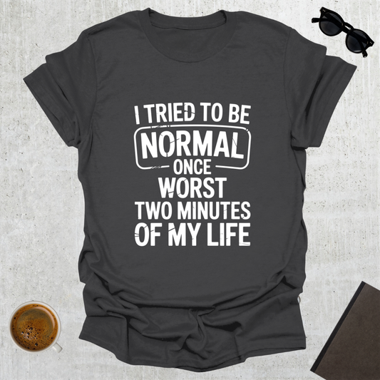 Tried To Be Normal T-Shirt