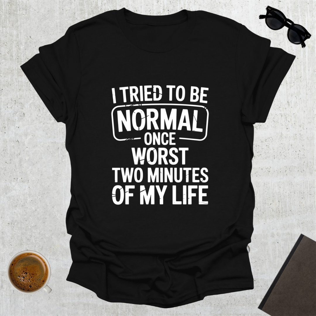 Tried To Be Normal T-Shirt