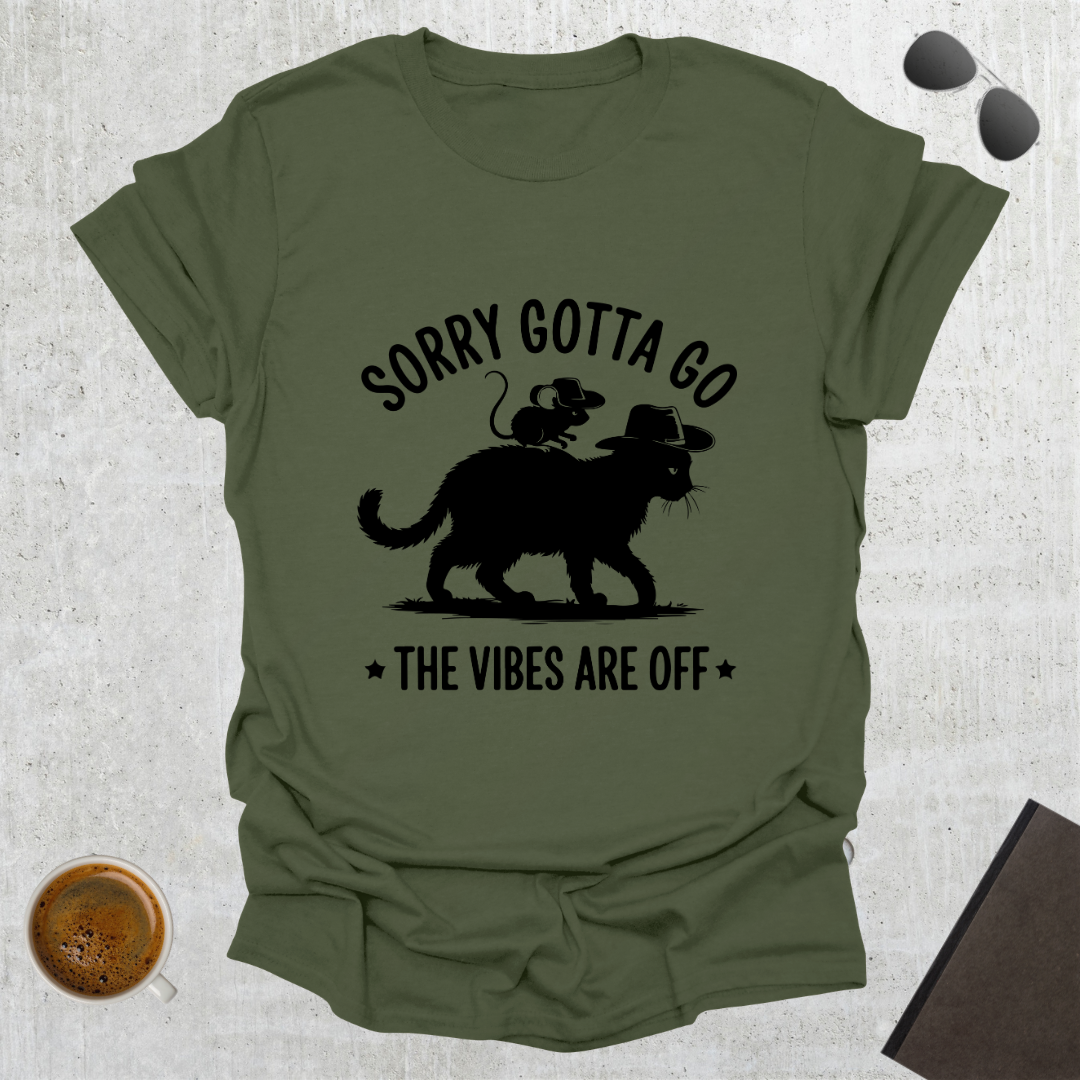 Sorry Gotta Go T-Shirt