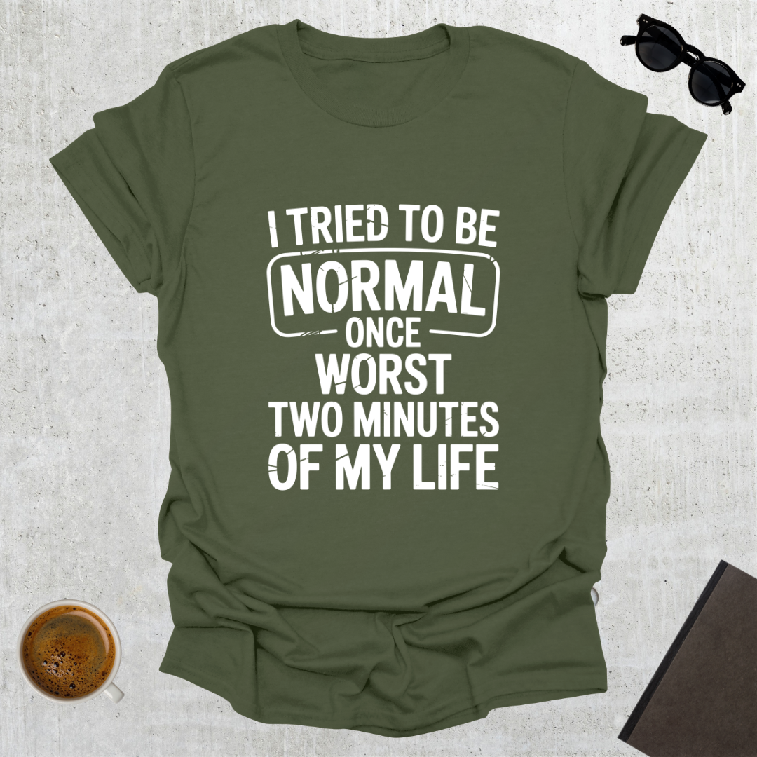 Tried To Be Normal T-Shirt