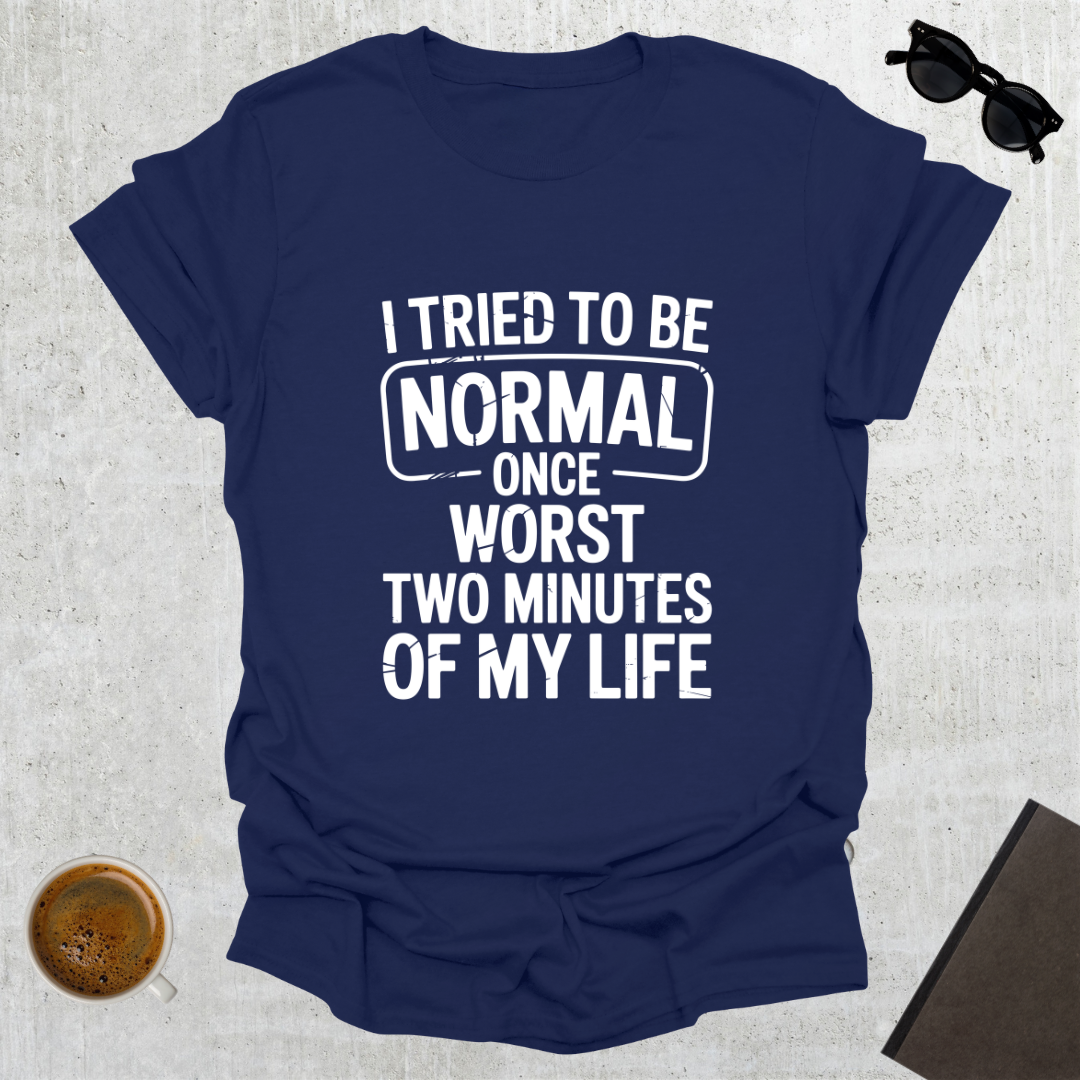 Tried To Be Normal T-Shirt