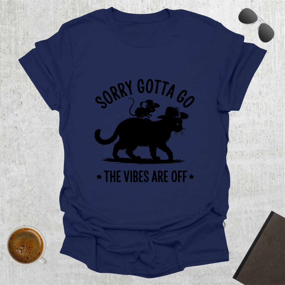 Sorry Gotta Go T-Shirt