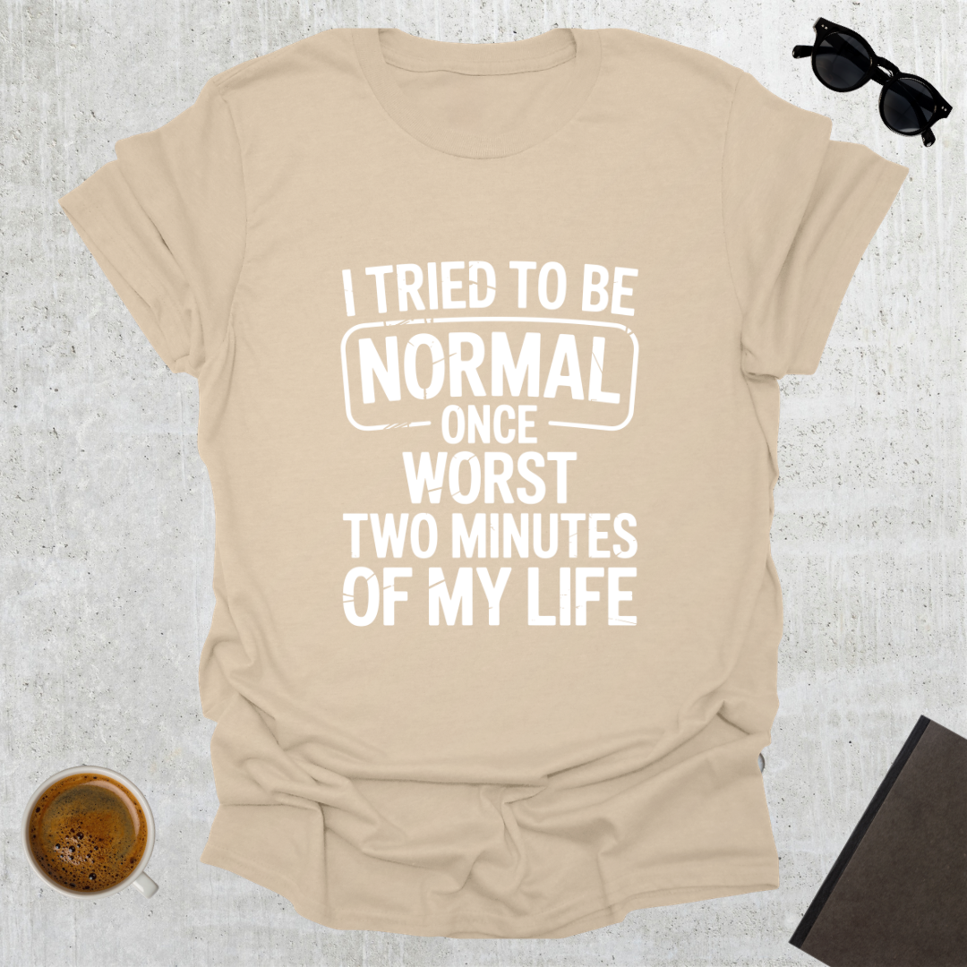 Tried To Be Normal T-Shirt