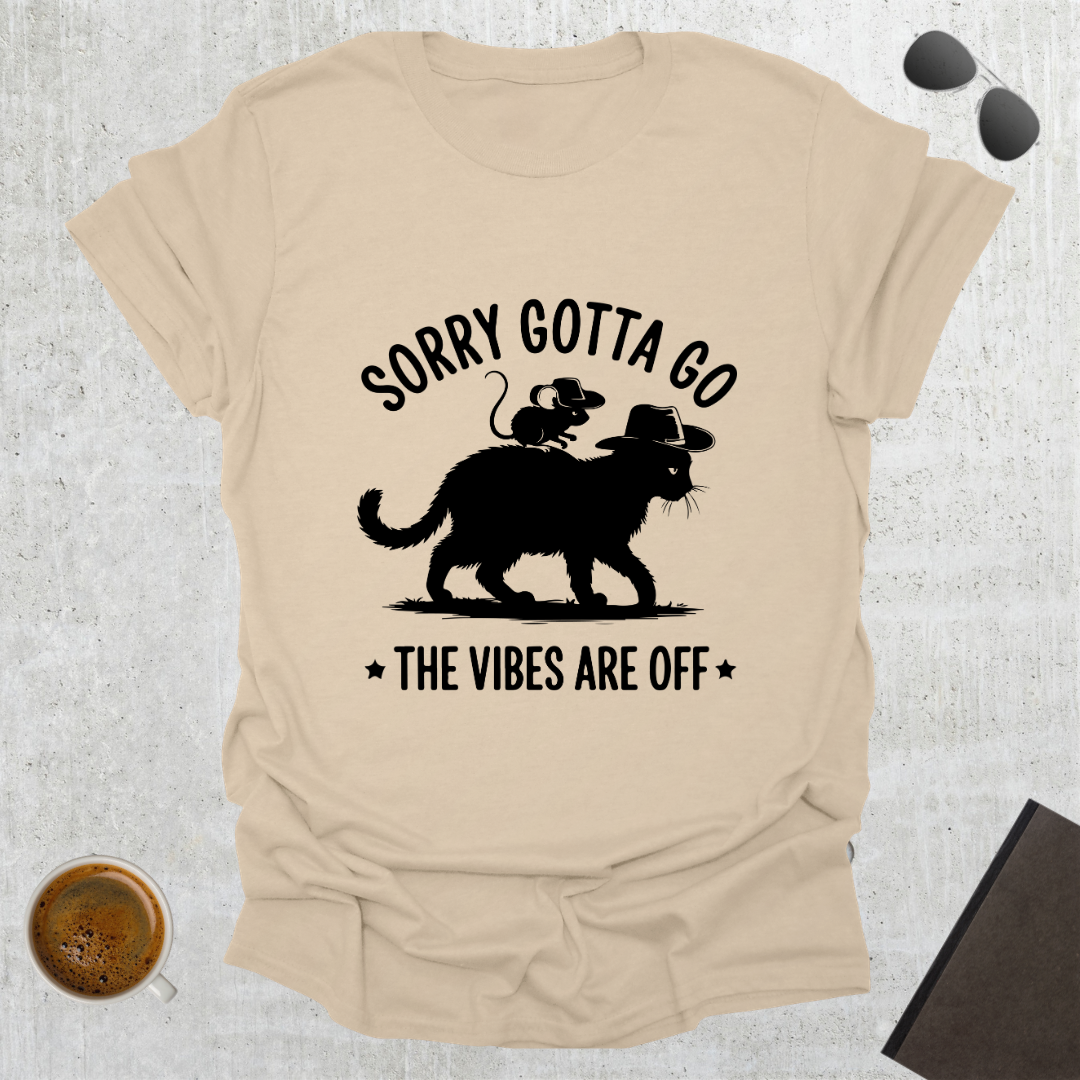 Sorry Gotta Go T-Shirt