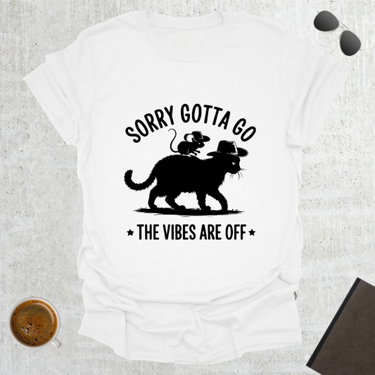 Sorry Gotta Go T-Shirt