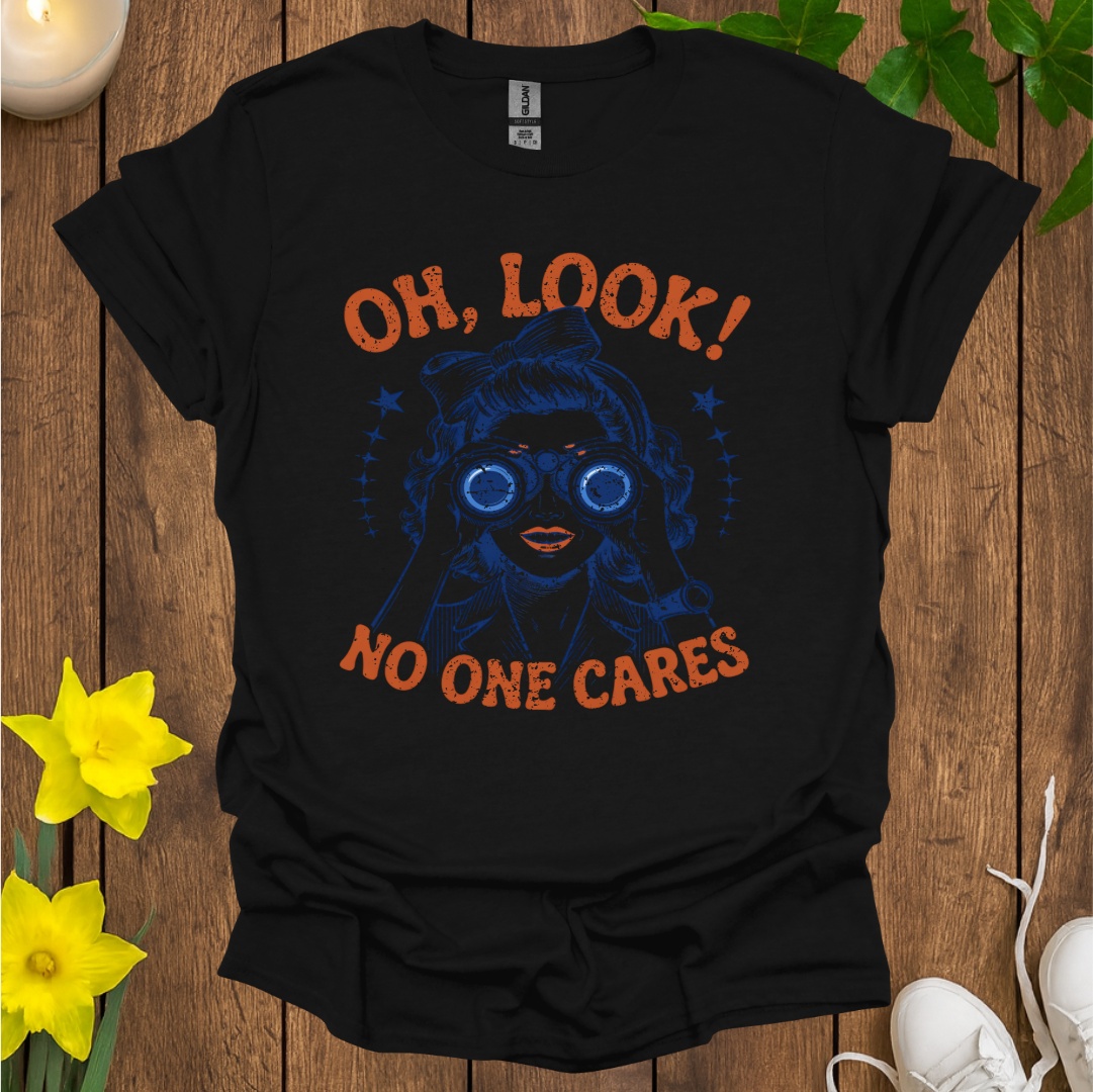 Oh Look No One Cares T-Shirt