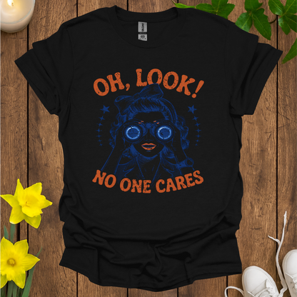 Oh Look No One Cares T-Shirt