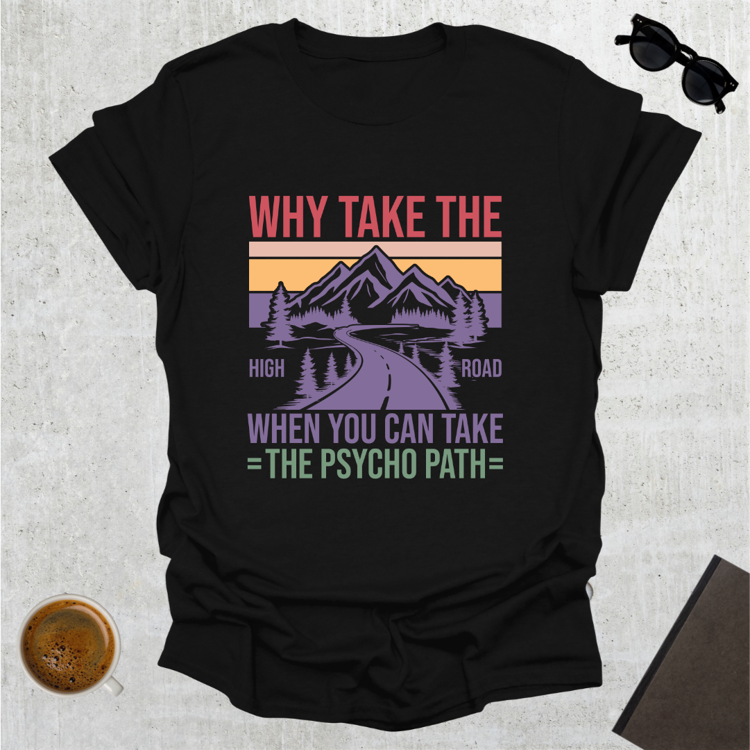 Why Take the High Road T-Shirt