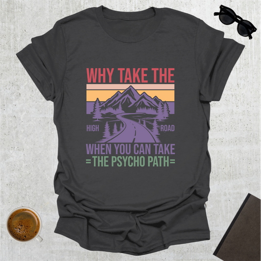 Why Take the High Road T-Shirt