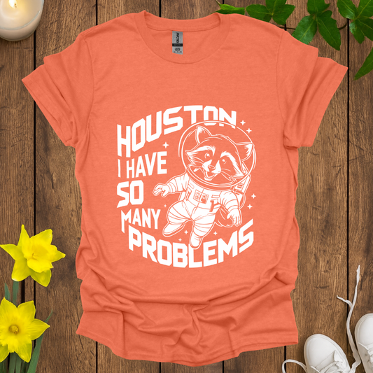 Houston I Have So Many Problems T-Shirt
