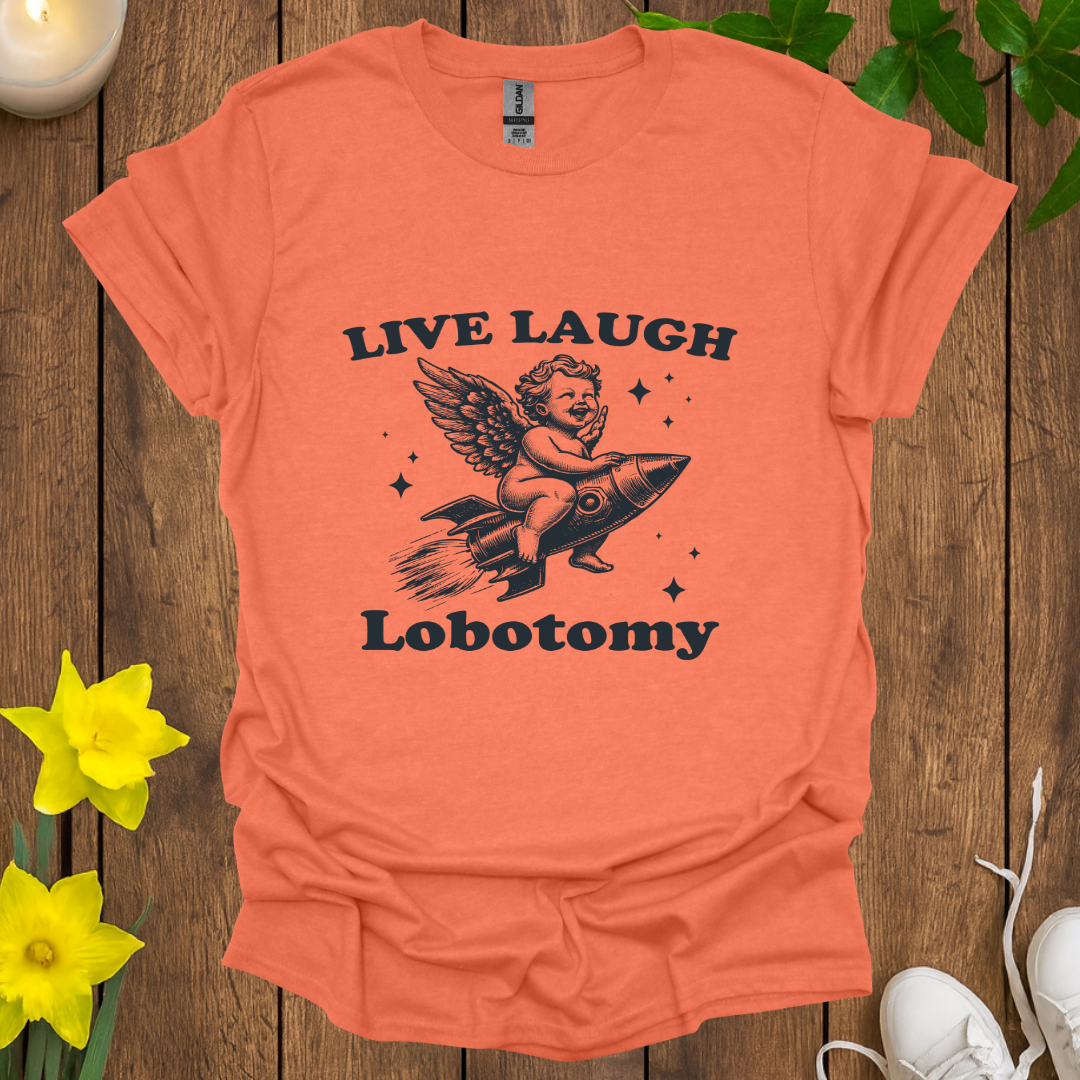 Live Laugh Lobotomy T-Shirt