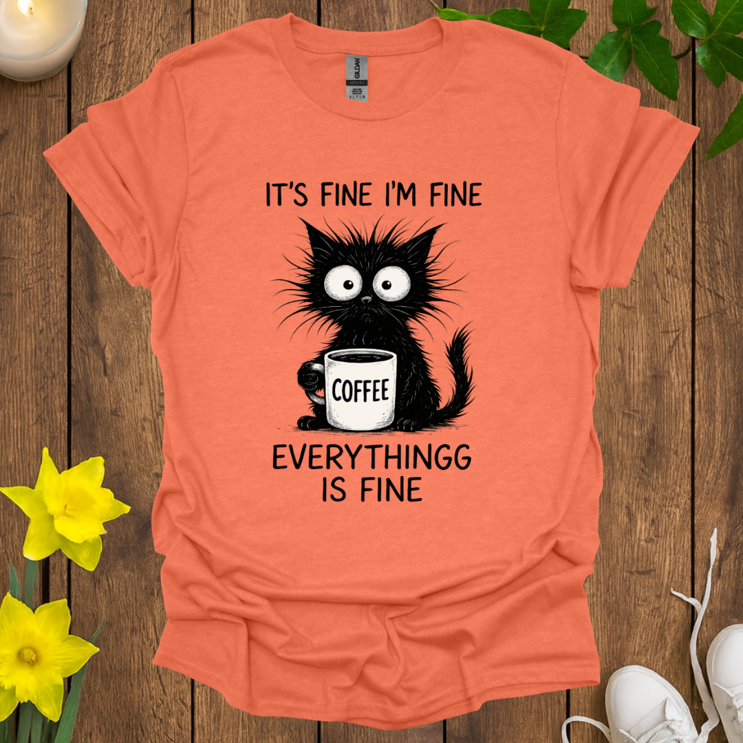 Everything Is Fine T-Shirt
