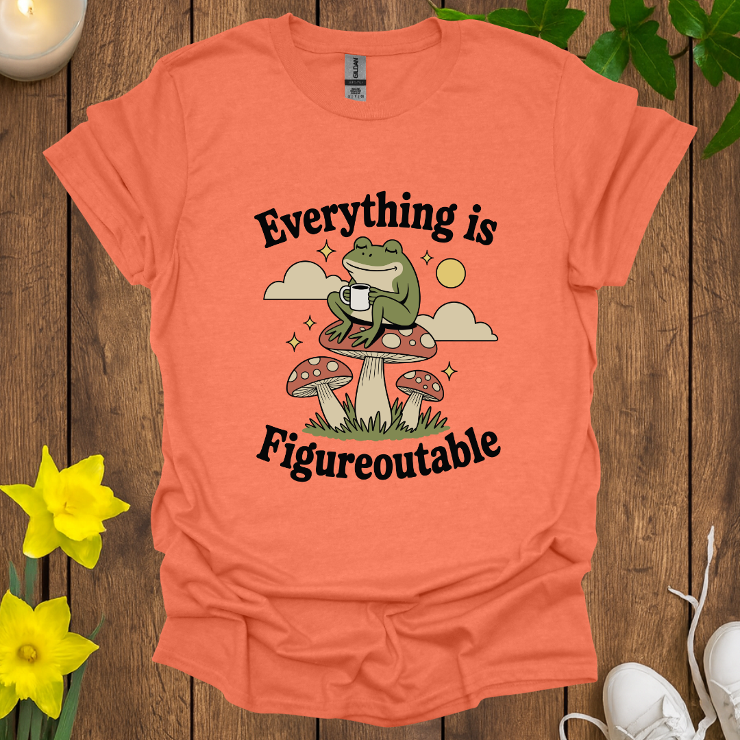 Everything is Figureoutable T-Shirt