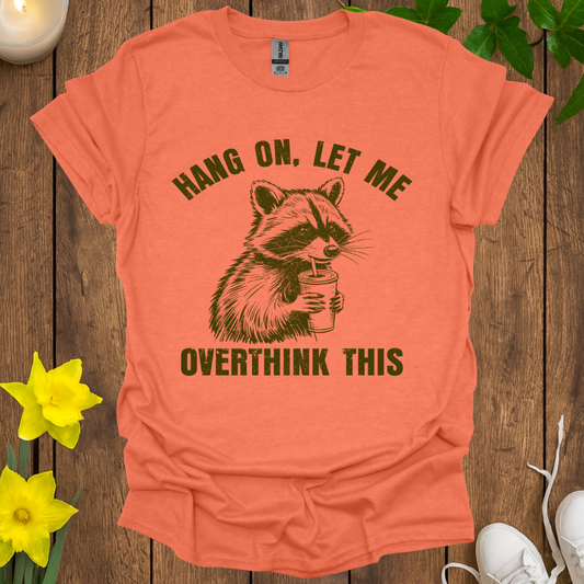 Hang On, Let Me Overthink This T-Shirt