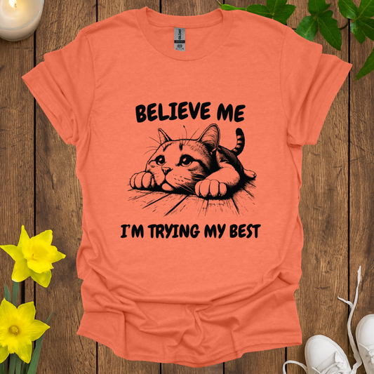 Believe Me I’m Trying My Best T-shirt