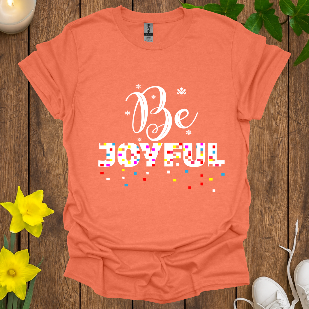Be Joyful T-Shirt