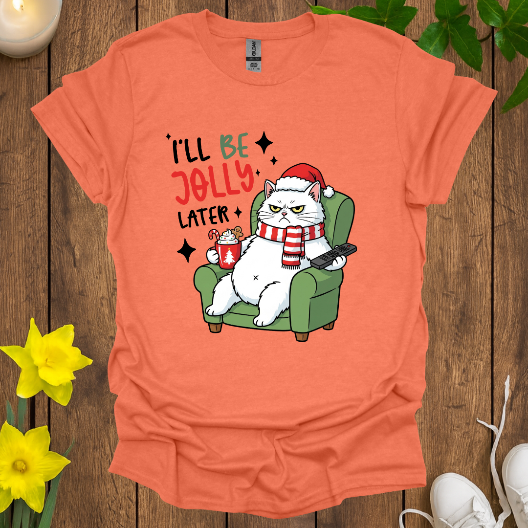 I Will Be Jolly Later T-Shirt