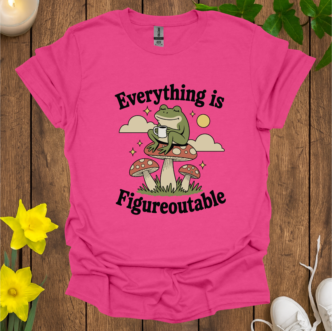 Everything is Figureoutable T-Shirt
