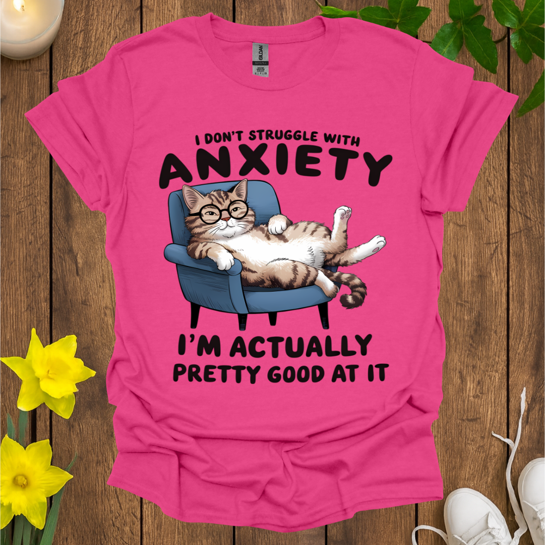 I'm Pretty Good at Anxiety T-Shirt