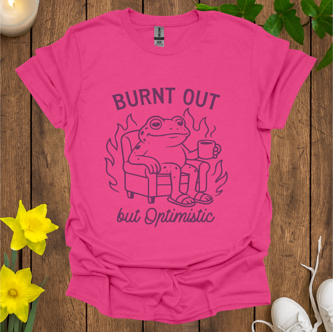 Burnt Out But Optimistic T-Shirt