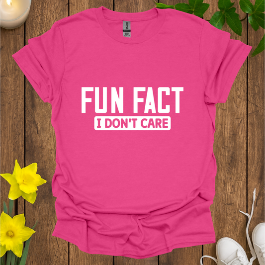 Fun Fact I Don't Care T-Shirt
