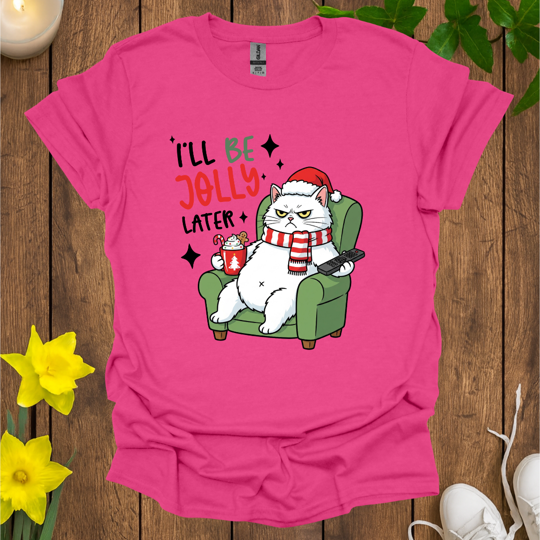 I Will Be Jolly Later T-Shirt