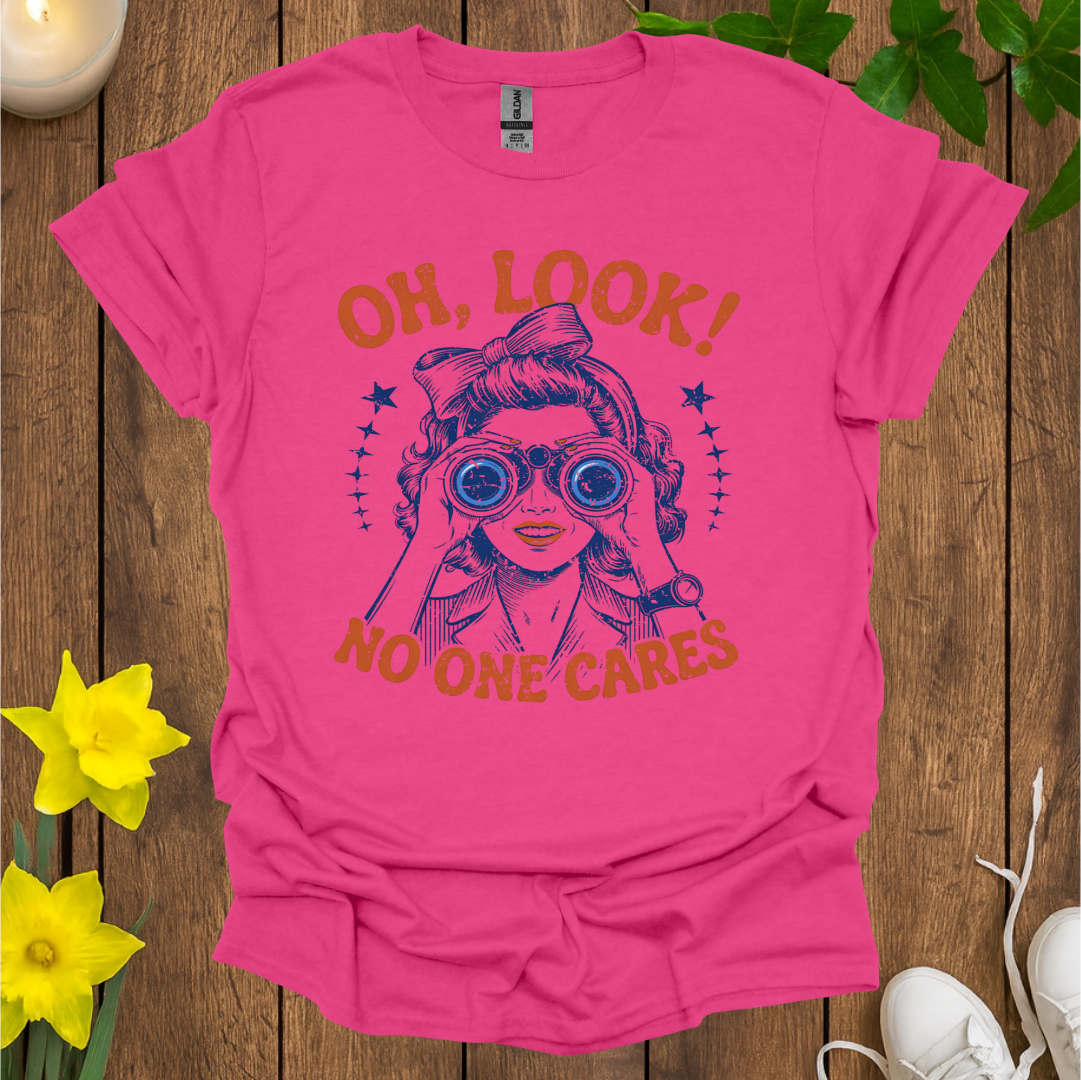 Oh Look No One Cares T-Shirt