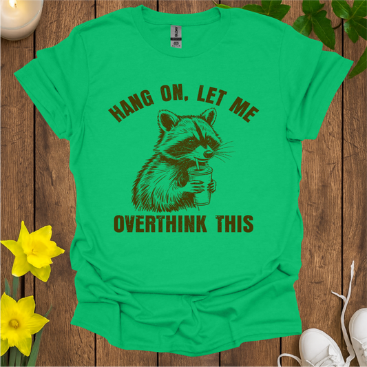 Hang On, Let Me Overthink This T-Shirt