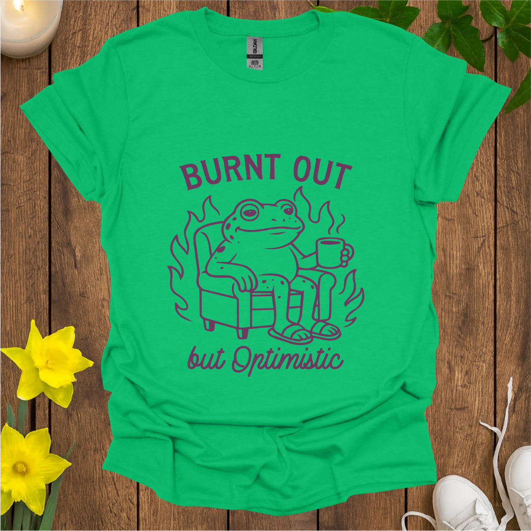 Burnt Out But Optimistic T-Shirt
