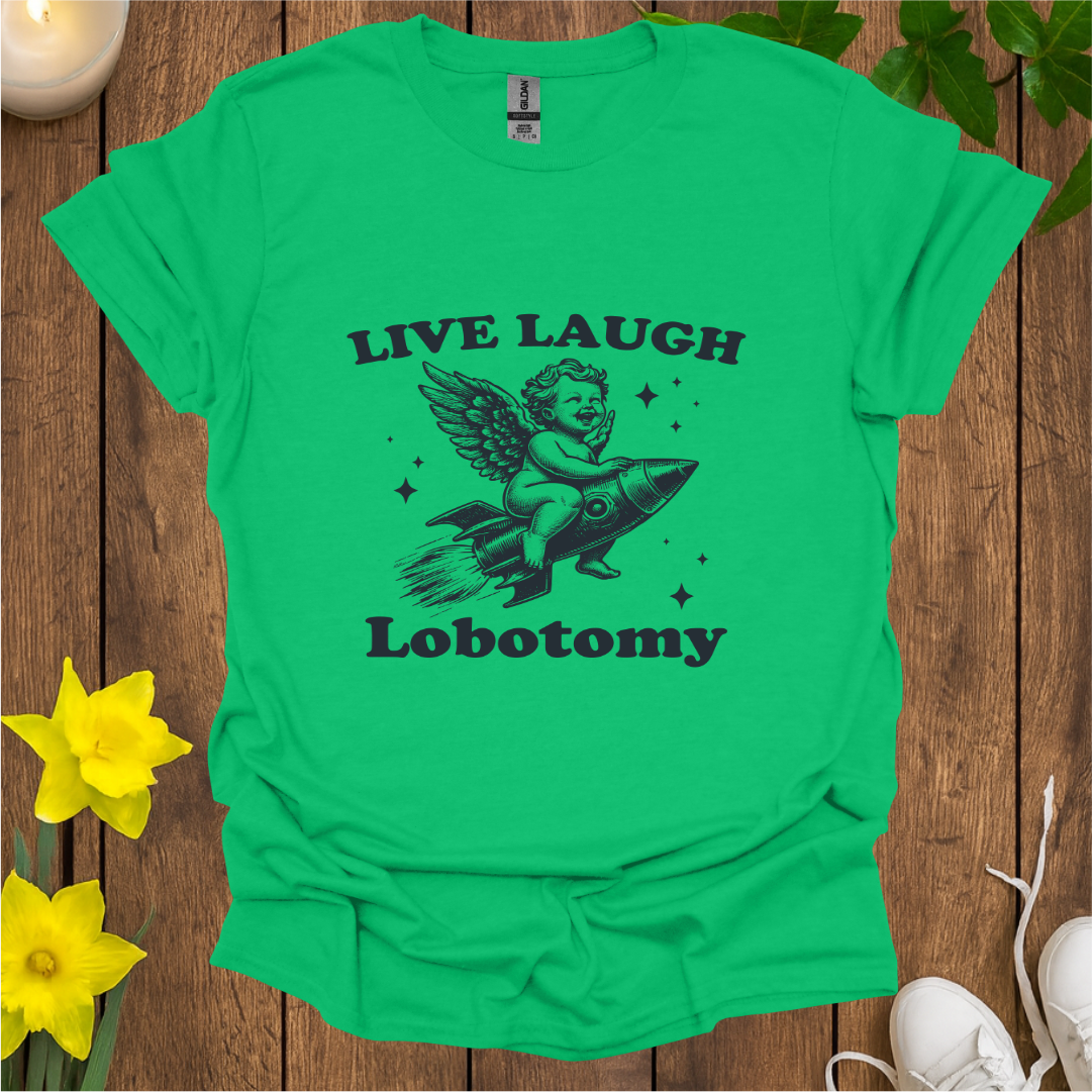Live Laugh Lobotomy T-Shirt
