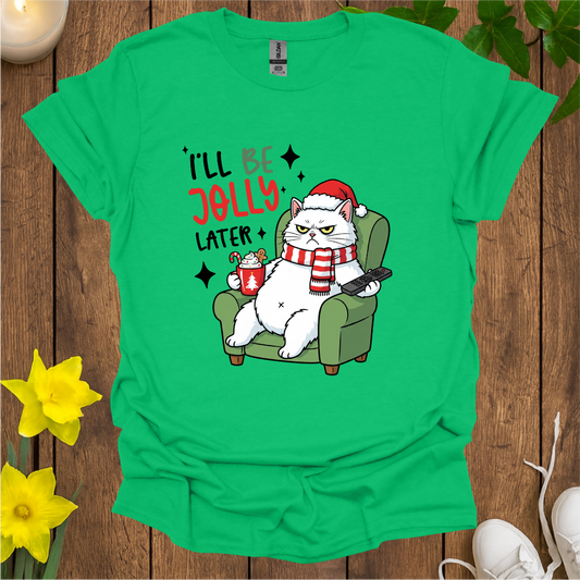 I Will Be Jolly Later T-Shirt