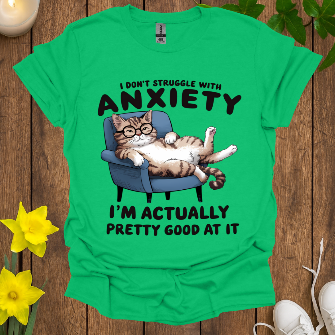 I'm Pretty Good at Anxiety T-Shirt