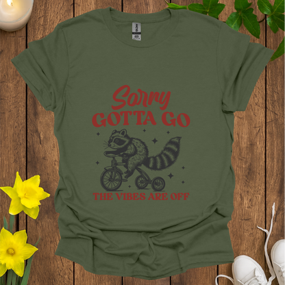 Sorry Gotta Go T-Shirt
