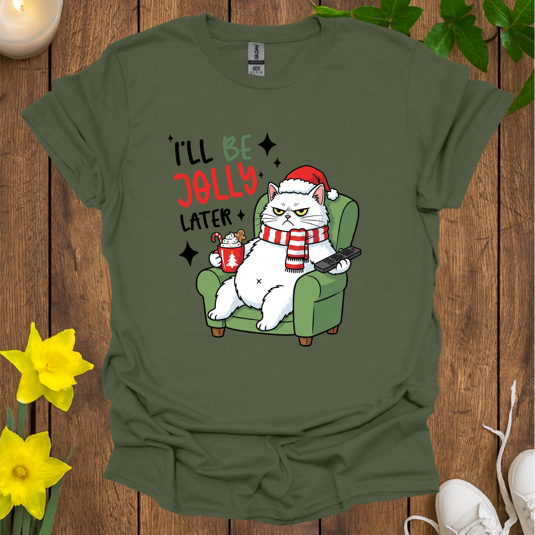 I Will Be Jolly Later T-Shirt