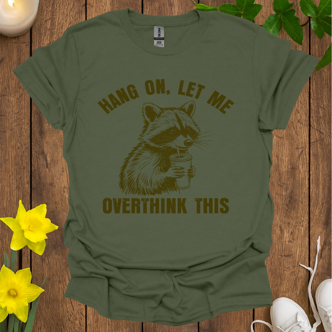 Hang On, Let Me Overthink This T-Shirt