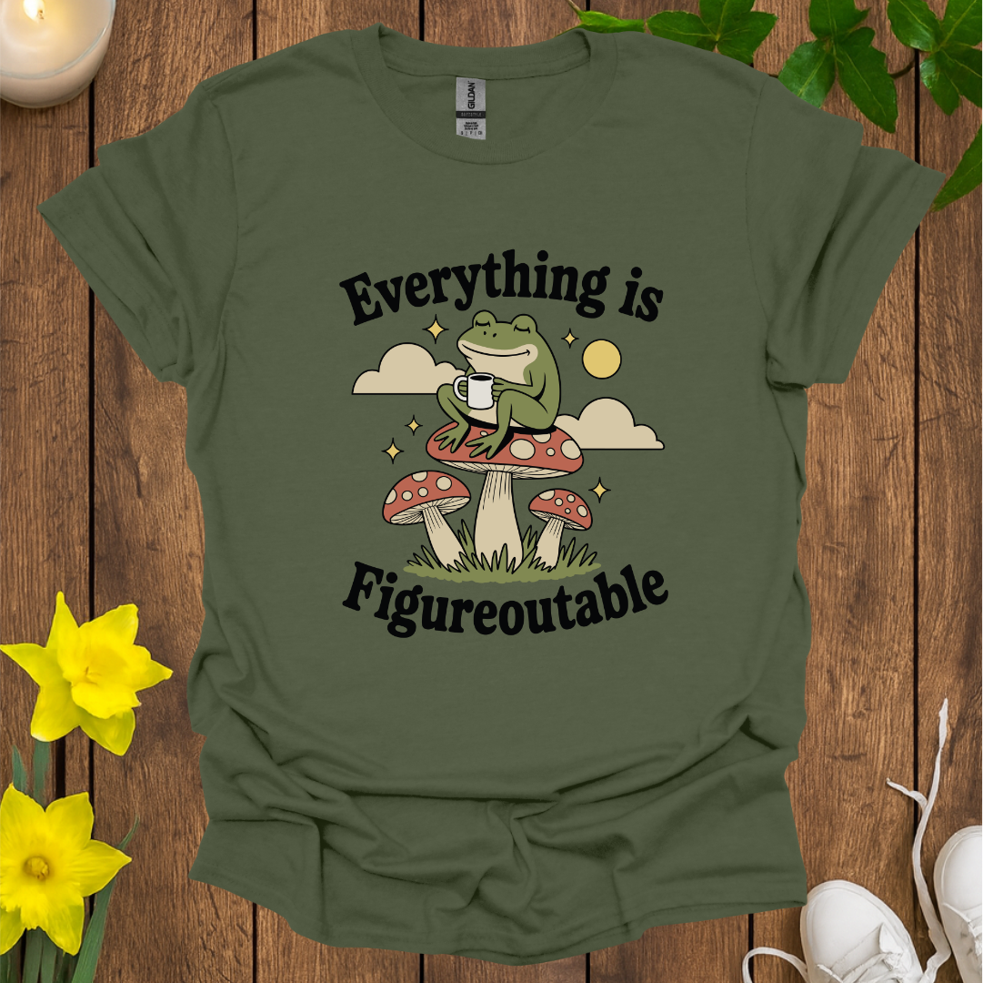 Everything is Figureoutable T-Shirt