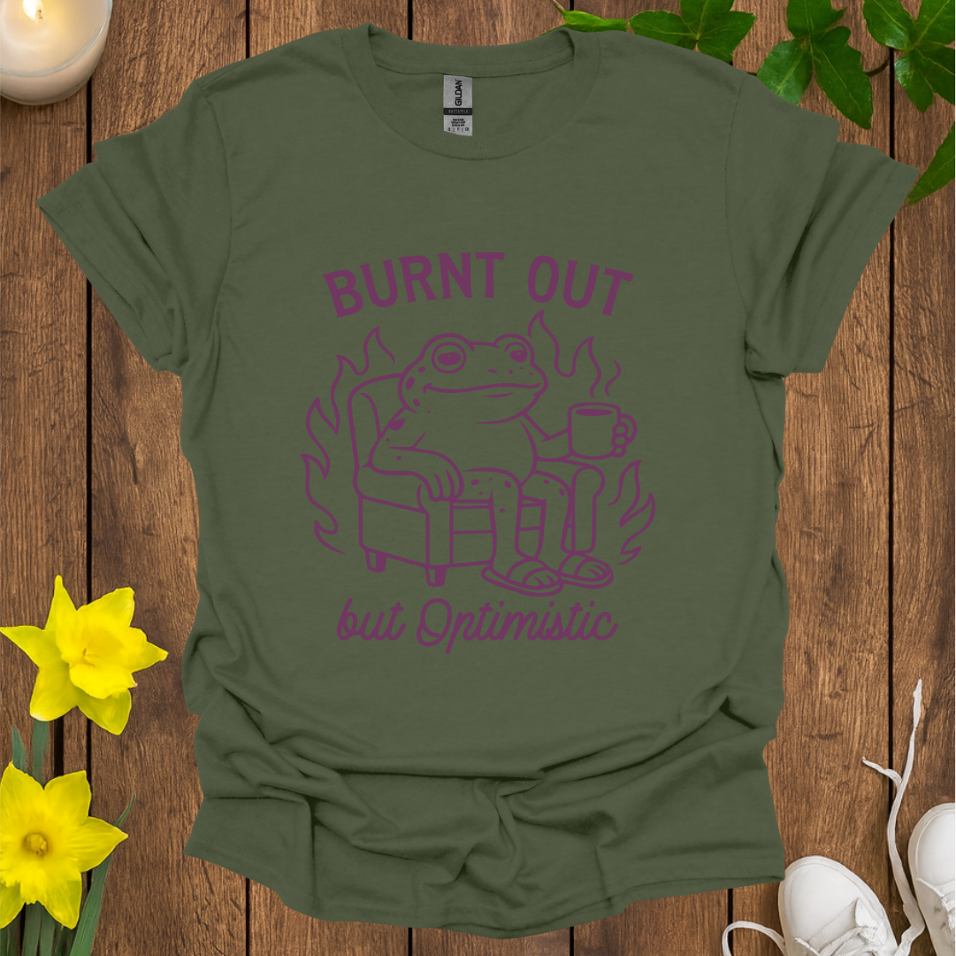 Burnt Out But Optimistic T-Shirt