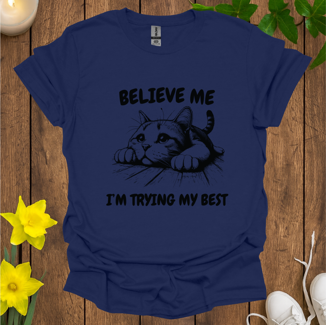 Believe Me I’m Trying My Best T-shirt