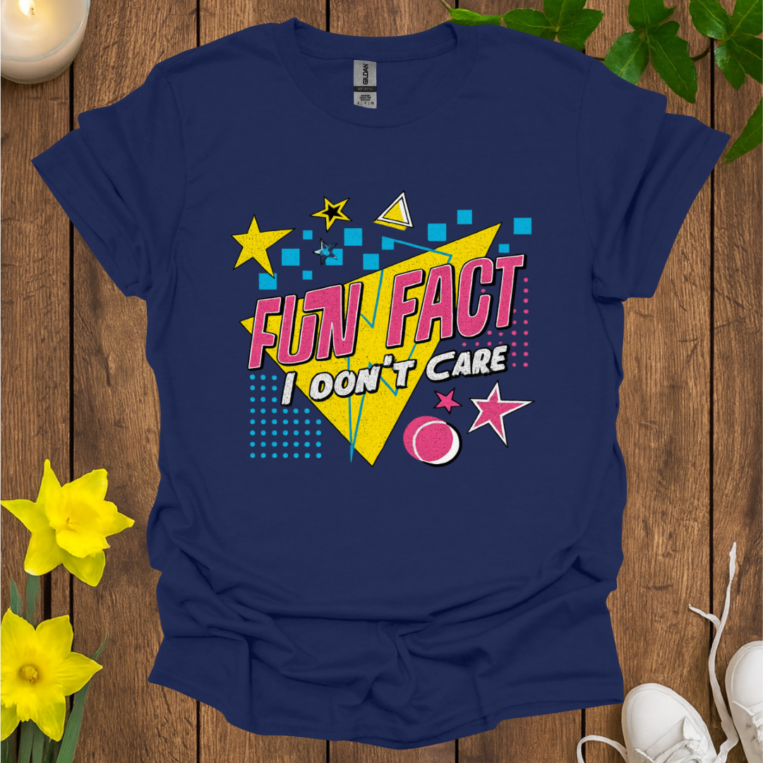 Fun Fact I Don't Care T-Shirt
