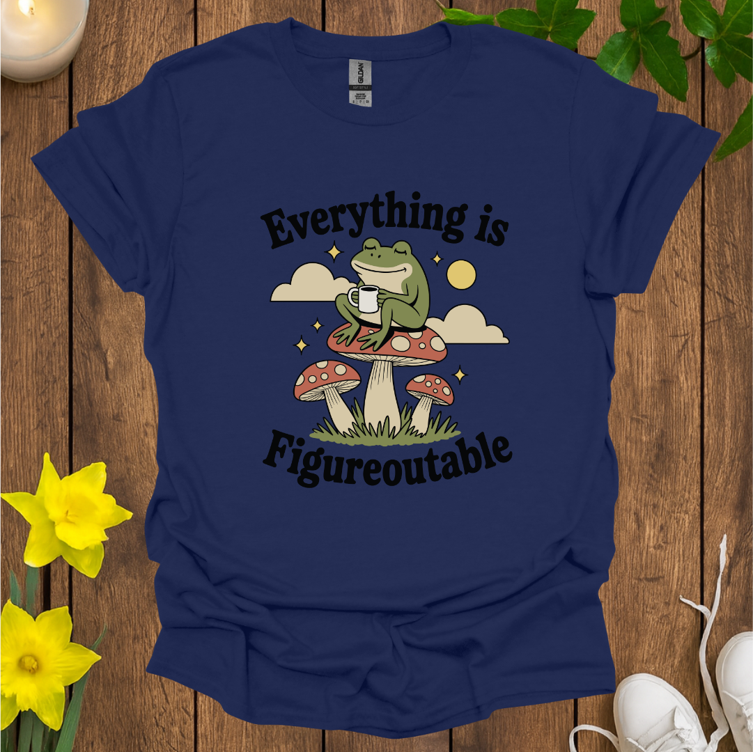Everything is Figureoutable T-Shirt